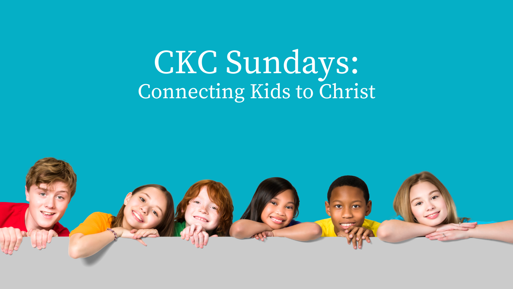 CKC Sundays: Connecting Kids to Christ