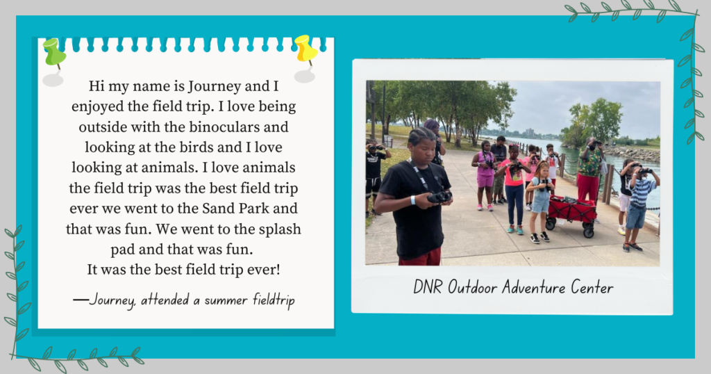 A Summer Ministry Story from Journey: “Hi my name is Journey and I enjoyed the field trip. I love being outside with the binoculars and looking at the birds and I love looking at animals. I love animals the field trip was the best field trip ever we went to the Sand Park and that was fun. We went to the splash pad and that was fun. It was the best field trip ever!”